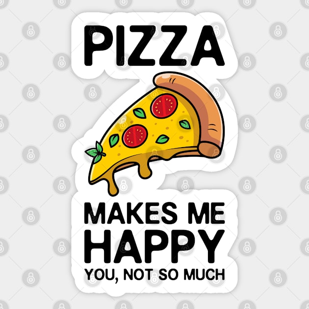 Pizza Makes Me Happy You Not So Much Sticker by thriftjd